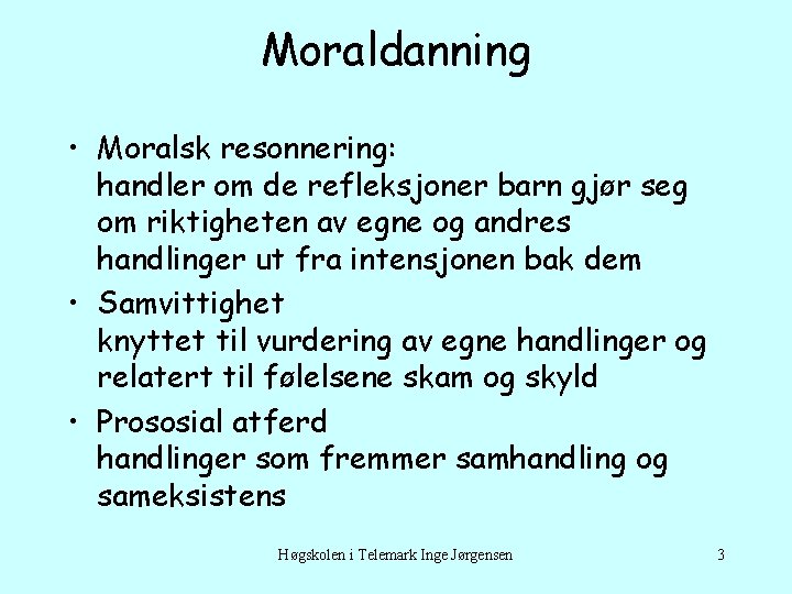 Moraldanning • Moralsk resonnering: handler om de refleksjoner barn gjør seg om riktigheten av