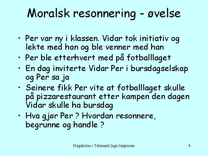 Moralsk resonnering - øvelse • Per var ny i klassen. Vidar tok initiativ og