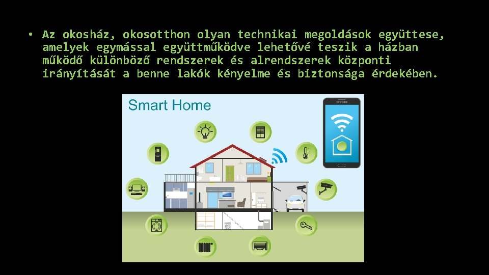  • Az okosház, okosotthon olyan technikai megoldások együttese, amelyek egymással együttműködve lehetővé teszik