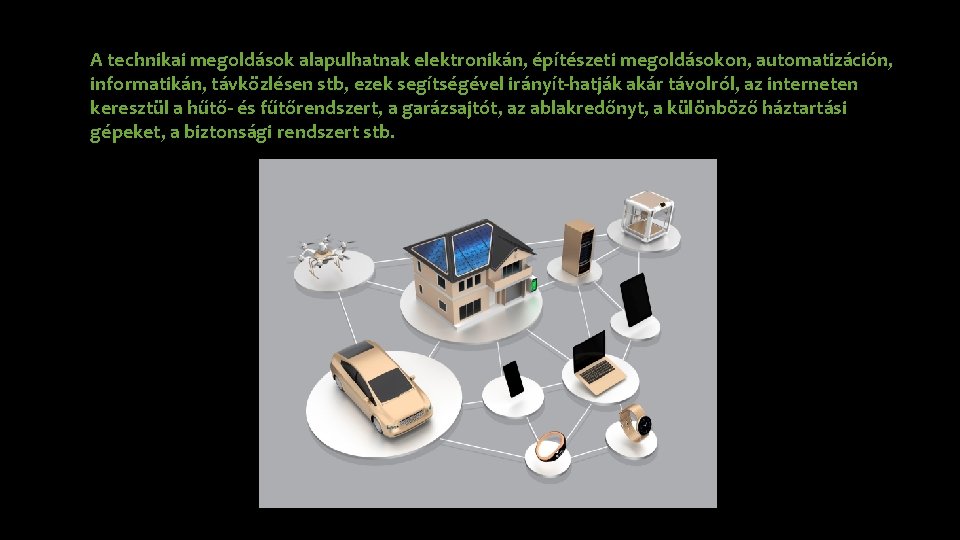 A technikai megoldások alapulhatnak elektronikán, építészeti megoldásokon, automatizáción, informatikán, távközlésen stb, ezek segítségével irányít-hatják