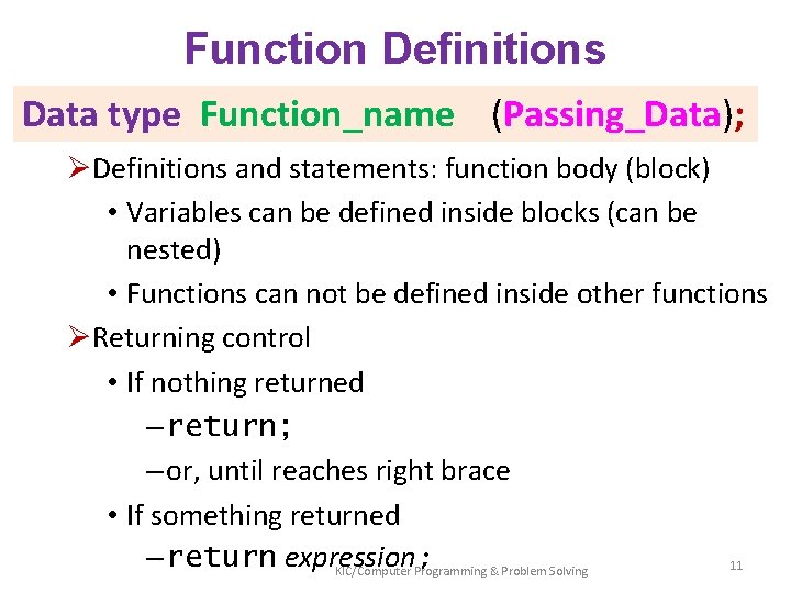 Function Definitions Data type Function_name (Passing_Data); ØDefinitions and statements: function body (block) • Variables