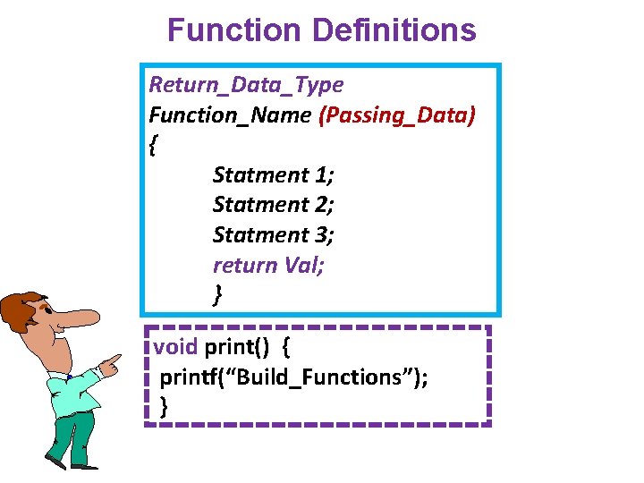 Function Definitions Return_Data_Type Function_Name (Passing_Data) { Statment 1; Statment 2; Statment 3; return Val;