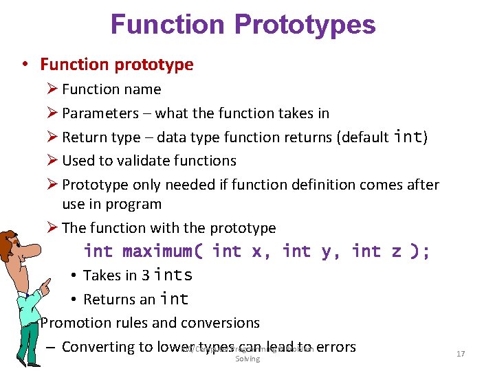 Function Prototypes • Function prototype Ø Function name Ø Parameters – what the function