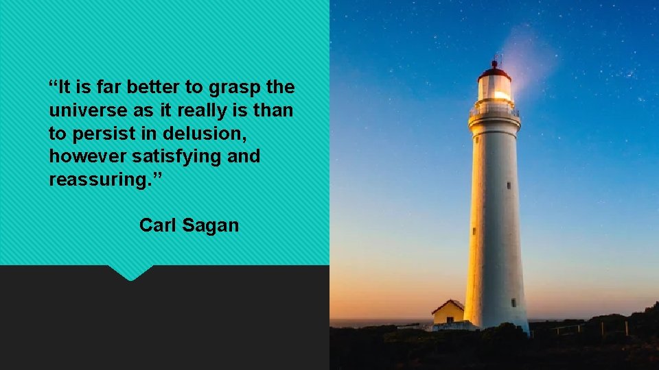 “It is far better to grasp the universe as it really is than to