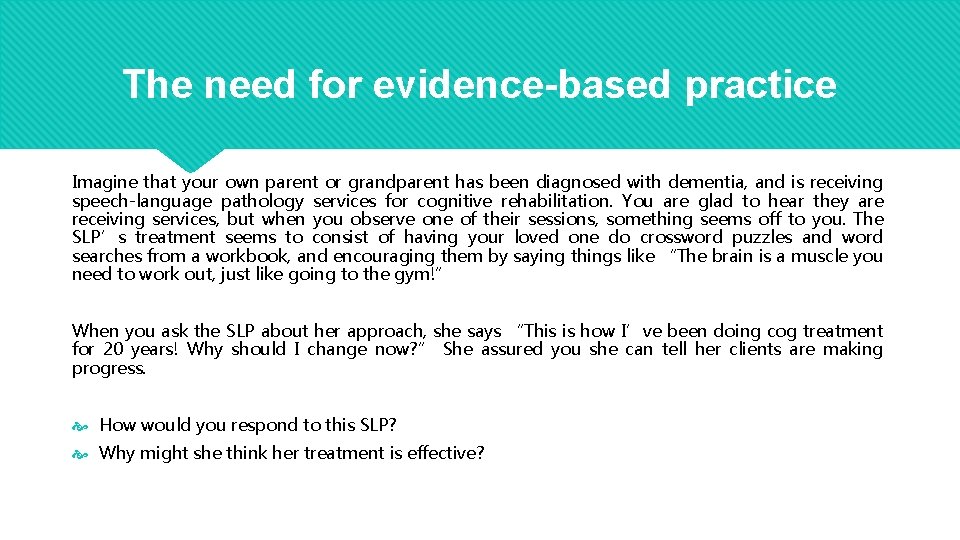 The need for evidence-based practice Imagine that your own parent or grandparent has been