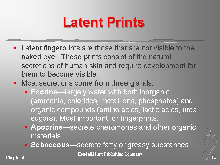 Latent Prints § Latent fingerprints are those that are not visible to the naked