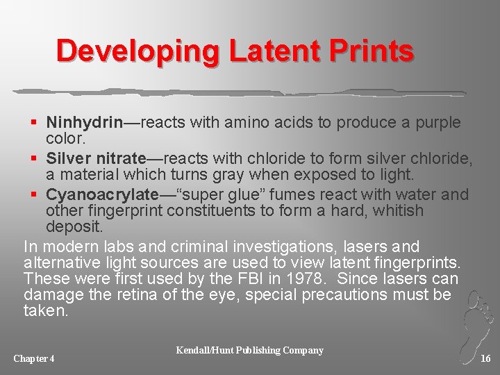 Developing Latent Prints § Ninhydrin—reacts with amino acids to produce a purple color. §