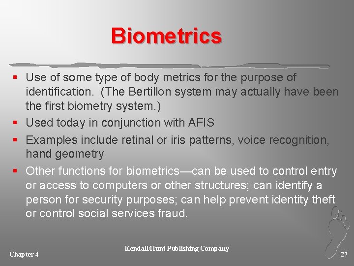 Biometrics § Use of some type of body metrics for the purpose of identification.