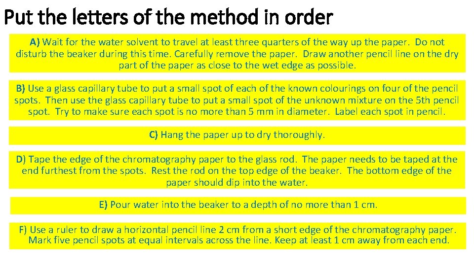 Put the letters of the method in order A) Wait for the water solvent