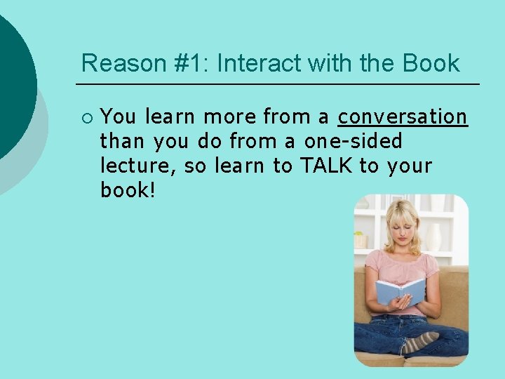 Reason #1: Interact with the Book ¡ You learn more from a conversation than