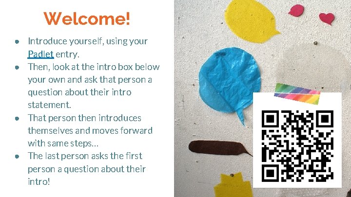 Welcome! ● Introduce yourself, using your Padlet entry. ● Then, look at the intro