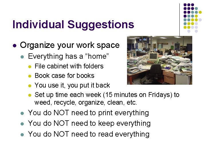 Individual Suggestions l Organize your work space l Everything has a “home” l l