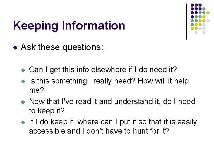 Keeping Information l Ask these questions: l l Can I get this info elsewhere