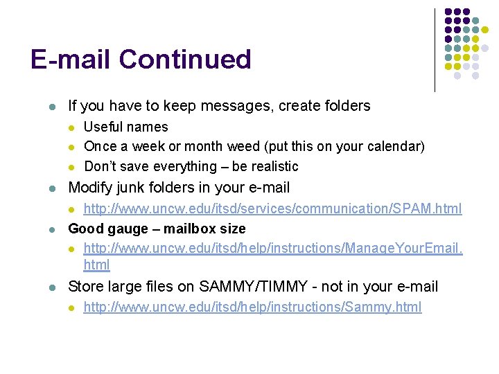 E-mail Continued l If you have to keep messages, create folders l l Useful