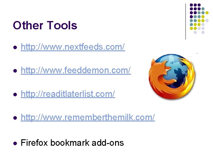 Other Tools l http: //www. nextfeeds. com/ l http: //www. feeddemon. com/ l http: