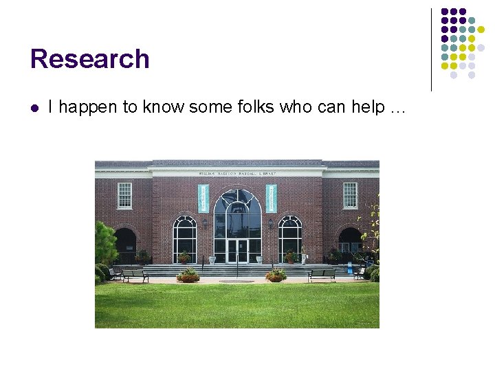 Research l I happen to know some folks who can help … 