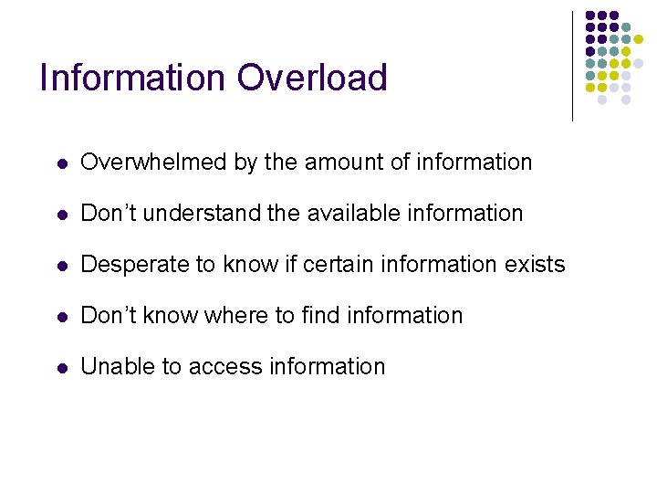 Information Overload l Overwhelmed by the amount of information l Don’t understand the available