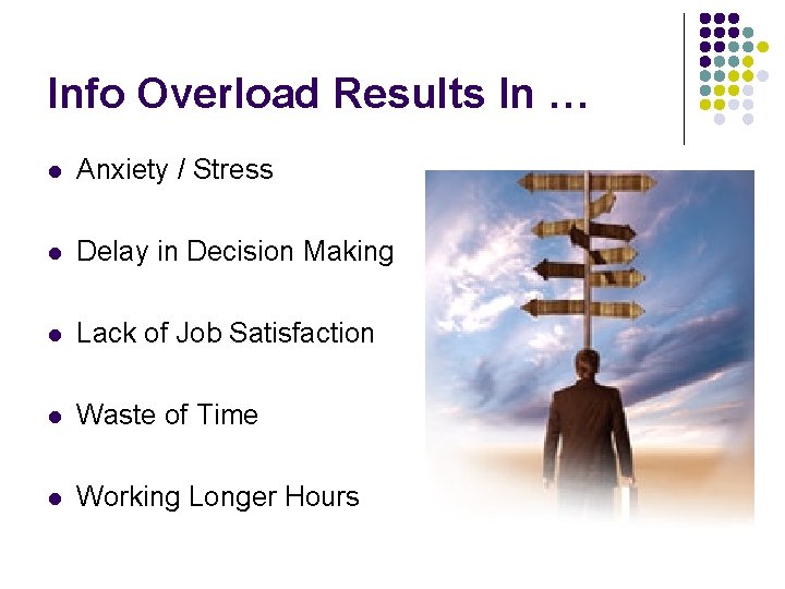 Info Overload Results In … l Anxiety / Stress l Delay in Decision Making