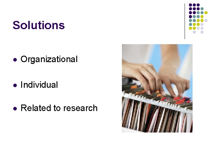 Solutions l Organizational l Individual l Related to research 