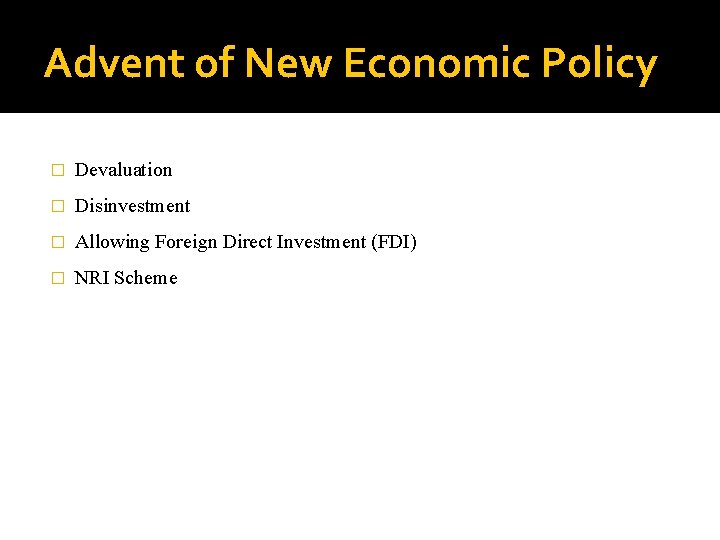 Advent of New Economic Policy � Devaluation � Disinvestment � Allowing Foreign Direct Investment Advent of New Economic Policy � Devaluation � Disinvestment � Allowing Foreign Direct Investment