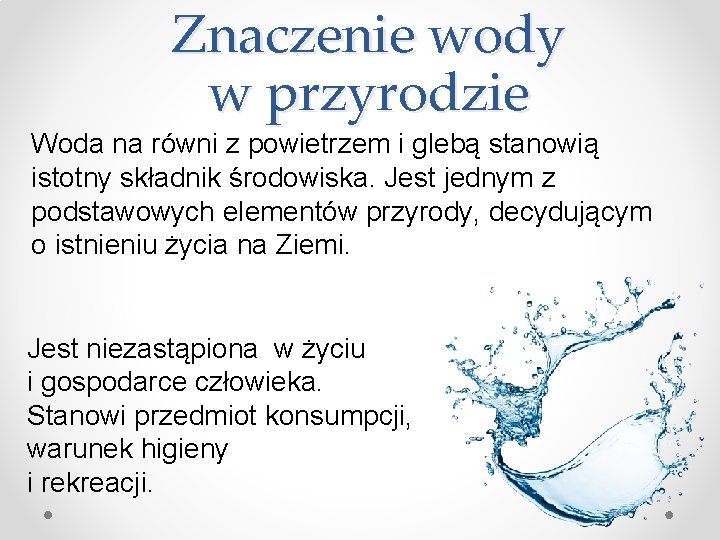 Znaczenie wody w przyrodzie Woda na równi z powietrzem i glebą stanowią istotny składnik