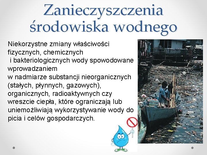 Zanieczyszczenia środowiska wodnego Niekorzystne zmiany właściwości fizycznych, chemicznych i bakteriologicznych wody spowodowane wprowadzaniem w