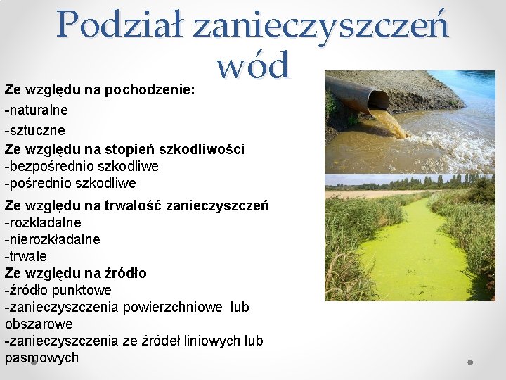 Podział zanieczyszczeń wód Ze względu na pochodzenie: -naturalne -sztuczne Ze względu na stopień szkodliwości