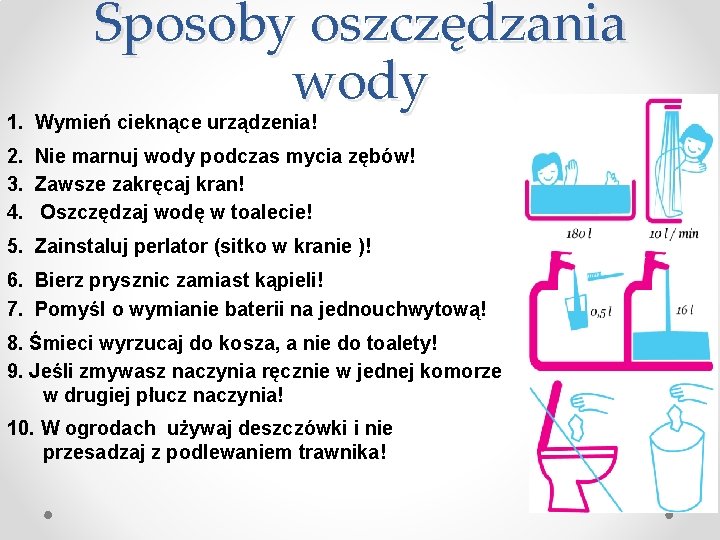 Sposoby oszczędzania wody 1. Wymień cieknące urządzenia! 2. Nie marnuj wody podczas mycia zębów!