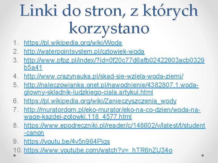 Linki do stron, z których korzystano 1. https: //pl. wikipedia. org/wiki/Woda 2. http: //waterpointsystem.