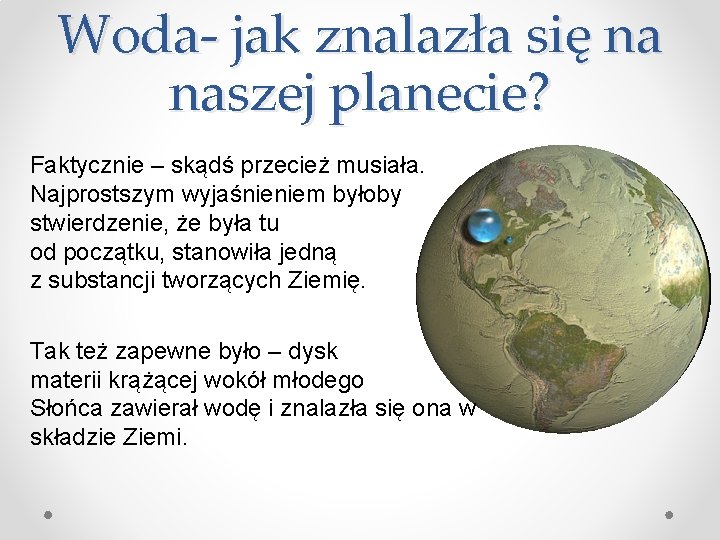 Woda- jak znalazła się na naszej planecie? Faktycznie – skądś przecież musiała. Najprostszym wyjaśnieniem
