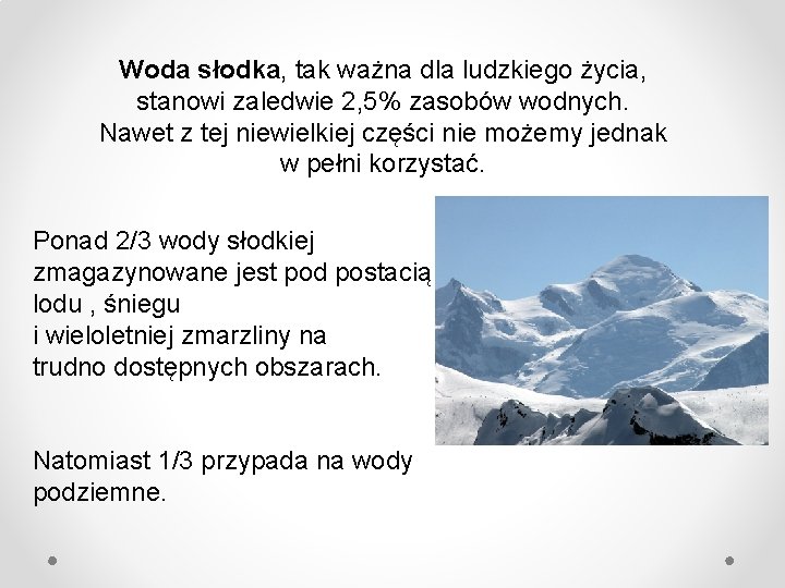 Woda słodka, tak ważna dla ludzkiego życia, stanowi zaledwie 2, 5% zasobów wodnych. Nawet