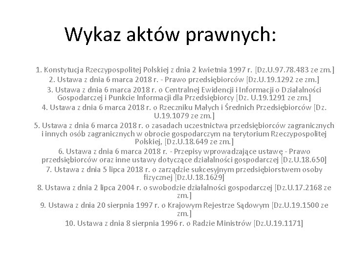 Wykaz aktów prawnych: 1. Konstytucja Rzeczypospolitej Polskiej z dnia 2 kwietnia 1997 r. [Dz.
