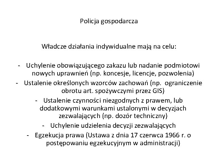 Policja gospodarcza Władcze działania indywidualne mają na celu: - Uchylenie obowiązującego zakazu lub nadanie