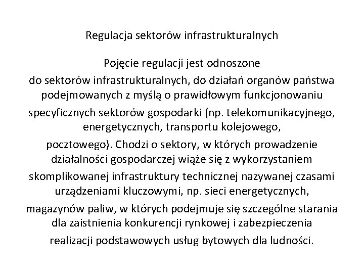 Regulacja sektorów infrastrukturalnych Pojęcie regulacji jest odnoszone do sektorów infrastrukturalnych, do działań organów państwa