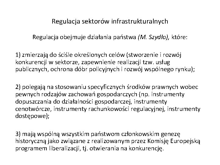 Regulacja sektorów infrastrukturalnych Regulacja obejmuje działania państwa (M. Szydło), które: 1) zmierzają do ściśle