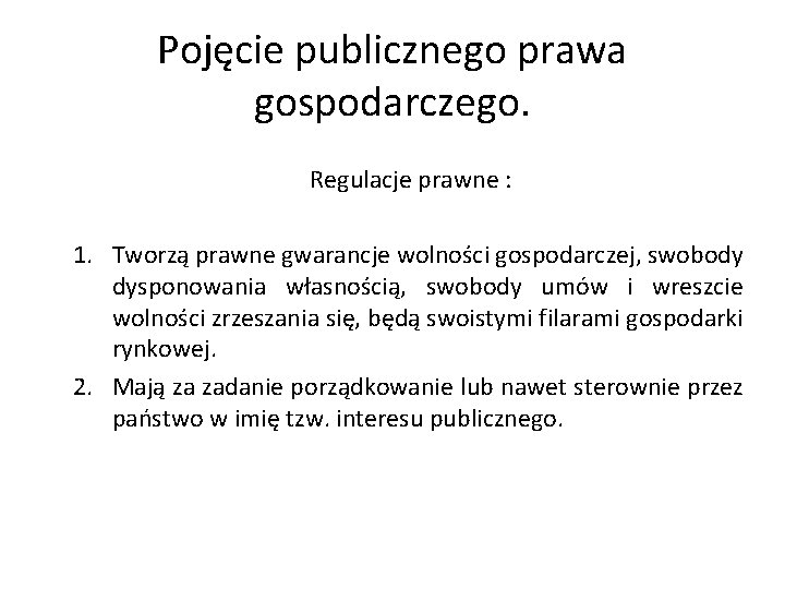 Pojęcie publicznego prawa gospodarczego. Regulacje prawne : 1. Tworzą prawne gwarancje wolności gospodarczej, swobody