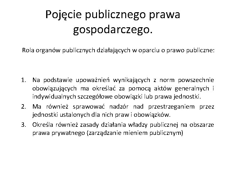 Pojęcie publicznego prawa gospodarczego. Rola organów publicznych działających w oparciu o prawo publiczne: 1.