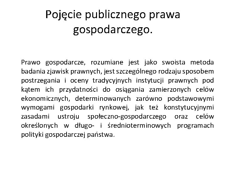 Pojęcie publicznego prawa gospodarczego. Prawo gospodarcze, rozumiane jest jako swoista metoda badania zjawisk prawnych, Pojęcie publicznego prawa gospodarczego. Prawo gospodarcze, rozumiane jest jako swoista metoda badania zjawisk prawnych,