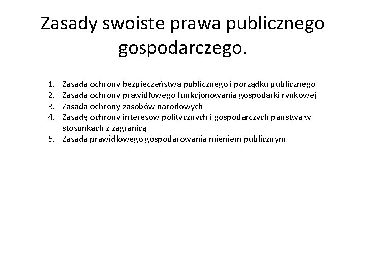 Zasady swoiste prawa publicznego gospodarczego. 1. 2. 3. 4. Zasada ochrony bezpieczeństwa publicznego i