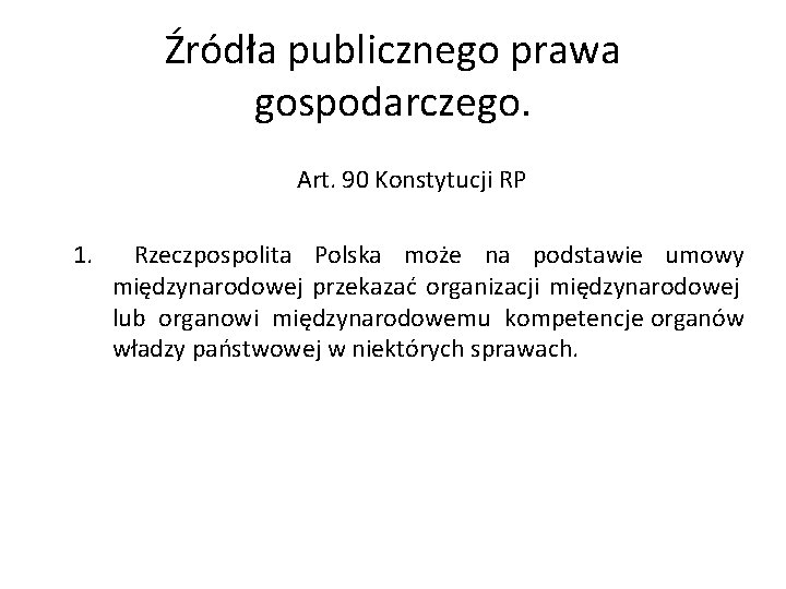 Źródła publicznego prawa gospodarczego. Art. 90 Konstytucji RP 1. Rzeczpospolita Polska może na podstawie