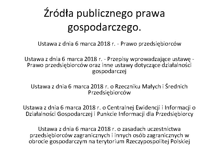 Źródła publicznego prawa gospodarczego. Ustawa z dnia 6 marca 2018 r. - Prawo przedsiębiorców Źródła publicznego prawa gospodarczego. Ustawa z dnia 6 marca 2018 r. - Prawo przedsiębiorców