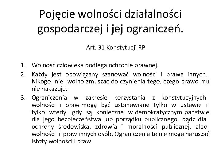 Pojęcie wolności działalności gospodarczej i jej ograniczeń. Art. 31 Konstytucji RP 1. Wolność człowieka Pojęcie wolności działalności gospodarczej i jej ograniczeń. Art. 31 Konstytucji RP 1. Wolność człowieka