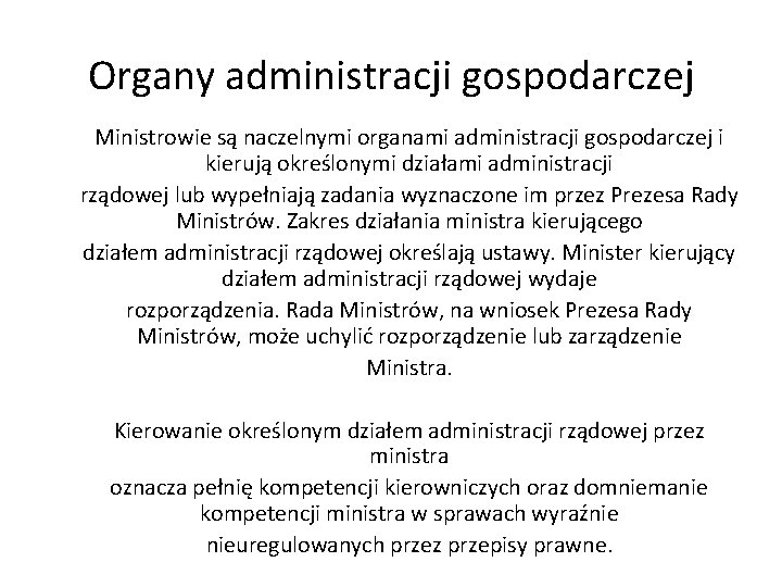 Organy administracji gospodarczej Ministrowie są naczelnymi organami administracji gospodarczej i kierują określonymi działami administracji