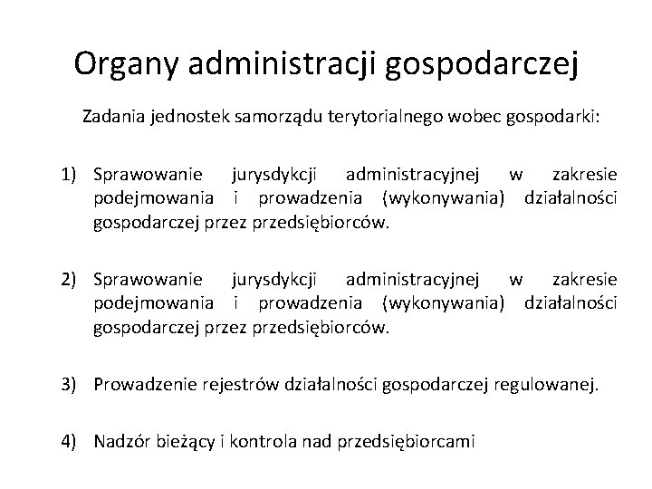 Organy administracji gospodarczej Zadania jednostek samorządu terytorialnego wobec gospodarki: 1) Sprawowanie jurysdykcji administracyjnej w