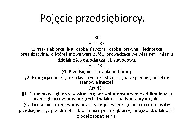 Pojęcie przedsiębiorcy. KC Art. 431. 1. Przedsiębiorcą jest osoba fizyczna, osoba prawna i jednostka