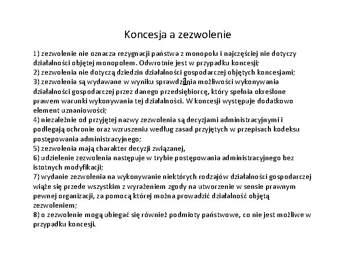 Koncesja a zezwolenie 1) zezwolenie oznacza rezygnacji państwa z monopolu i najczęściej nie dotyczy