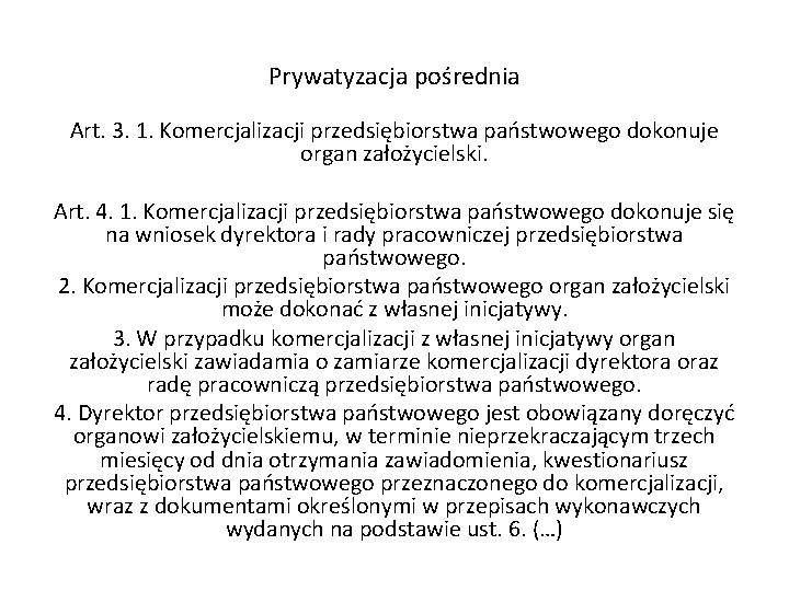Prywatyzacja pośrednia Art. 3. 1. Komercjalizacji przedsiębiorstwa państwowego dokonuje organ założycielski. Art. 4. 1. Prywatyzacja pośrednia Art. 3. 1. Komercjalizacji przedsiębiorstwa państwowego dokonuje organ założycielski. Art. 4. 1.