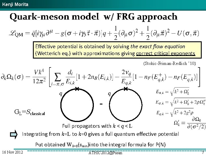 Kenji Morita Quark-meson model w/ FRG approach Effective potential is obtained by solving the