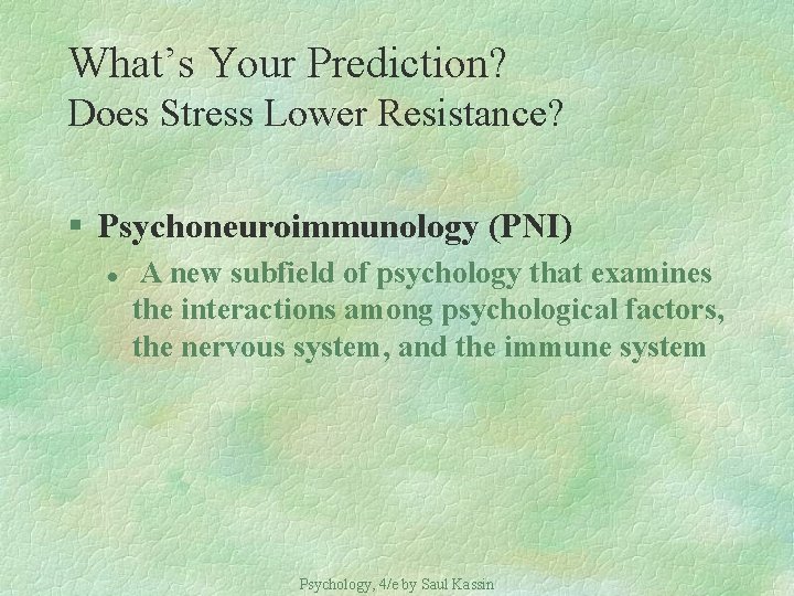 What’s Your Prediction? Does Stress Lower Resistance? § Psychoneuroimmunology (PNI) l A new subfield