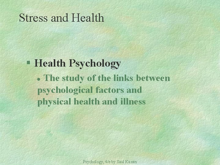 Stress and Health § Health Psychology The study of the links between psychological factors